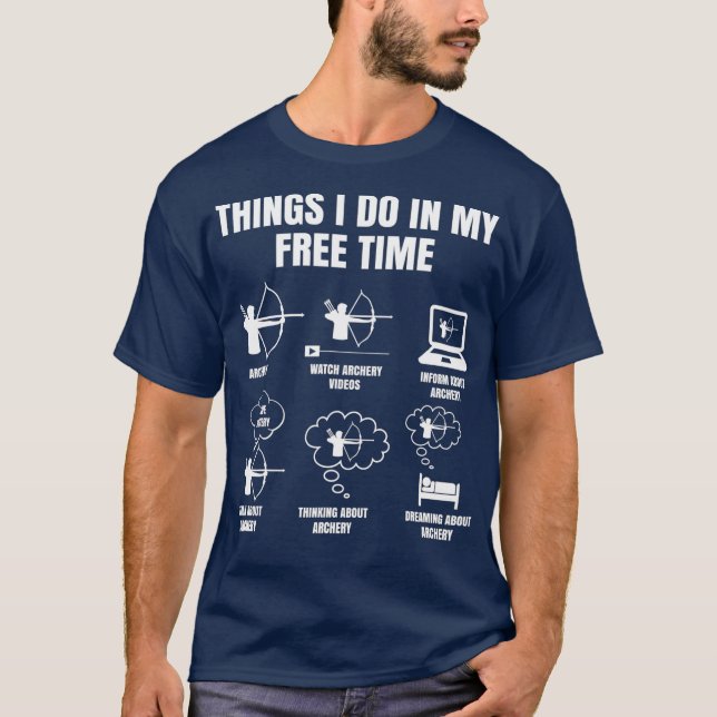 Things I Do In My Free Time Archery Bowhunting T-Shirt (Front)