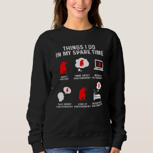 Things I Do In My Free Time Watch Talk Think Photo Sweatshirt
