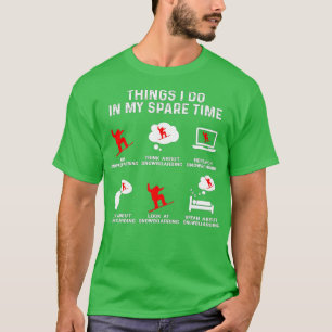 Things I Do In My Free Time Watch Talk Think Snowb T-Shirt