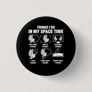 Things I Do In My Space Time Pigeon Breeding Pigeo 1 Inch Round Button