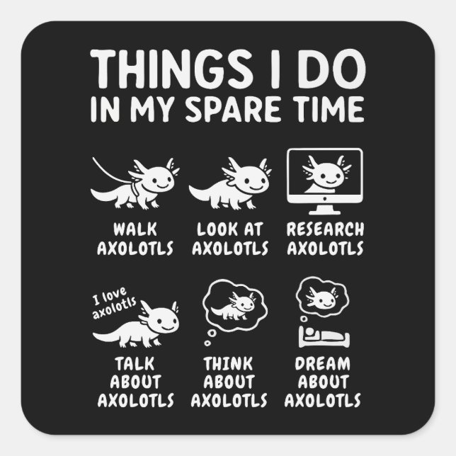 Things I Do In My Spare Time Axolotl Hobby Square Sticker (Front)
