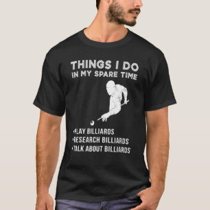 Things I Do In My Spare Time Billiard Research Bil T-Shirt