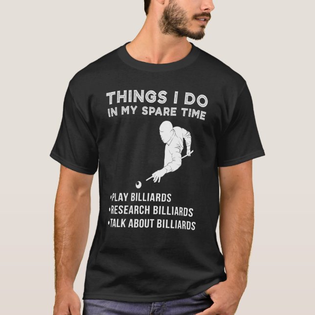Things I Do In My Spare Time Billiard Research Bil T-Shirt (Front)