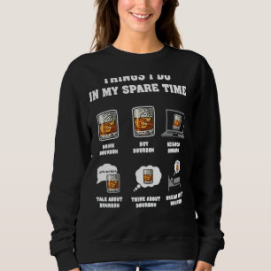 Things I Do In My Spare Time Bourbon Whiskey Drink Sweatshirt