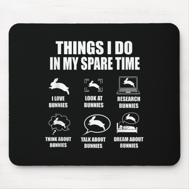 Things I Do In My Spare Time Bunnies Rabbit  Mouse Pad (Front)