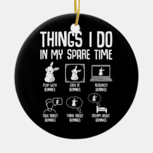Things I Do In My Spare Time Bunny Rabbit Ceramic Ornament