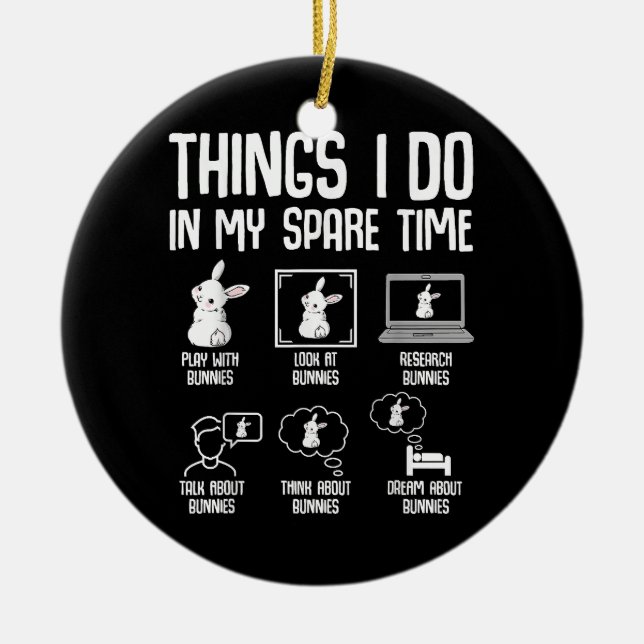 Things I Do In My Spare Time Bunny Rabbit Ceramic Ornament (Front)