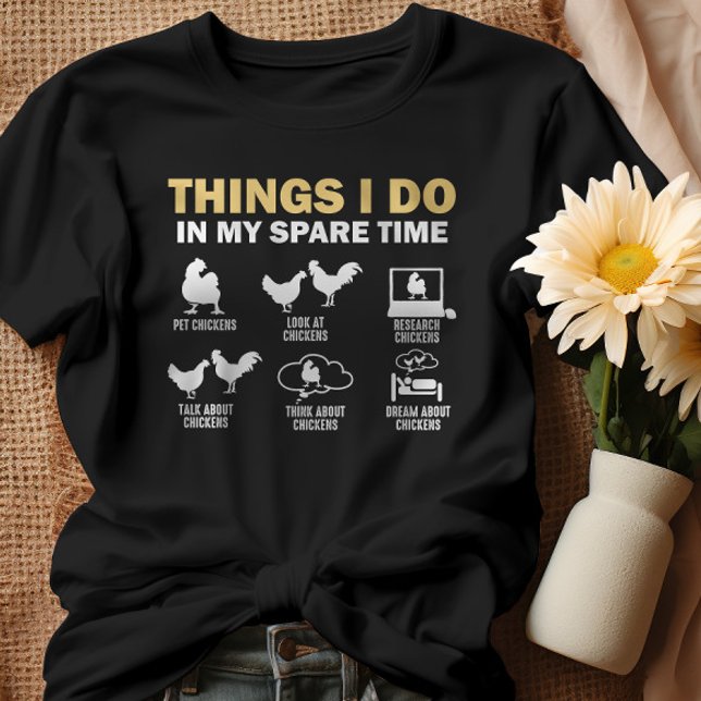 Things I Do In My Spare Time Chickens T-Shirt (Creator Uploaded)