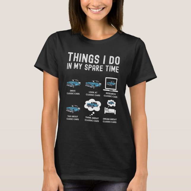 Things I Do In My Spare Time Classic Car T-Shirt (Front)