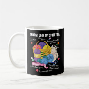 Things I Do In My Spare Time Crochet And Crafts Coffee Mug
