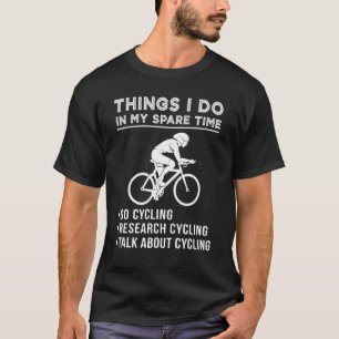 Things I Do In My Spare Time Cycling Research Cycl T-Shirt