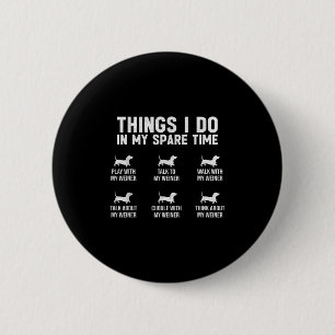 Things I Do In My Spare Time Dachshund Wiener Dog  2 Inch Round Button