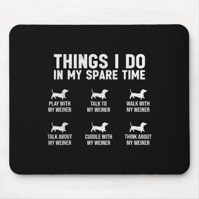Things I Do In My Spare Time Dachshund Wiener Dog  Mouse Pad (Front)
