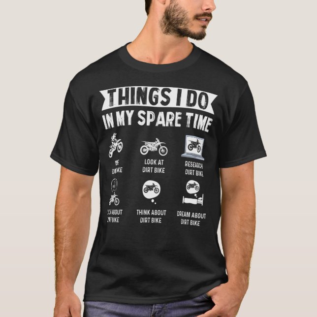 Things I Do In My Spare Time Dirt Bike Motocross B T-Shirt (Front)