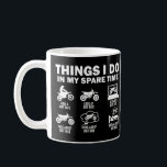 Things I Do In My Spare Time Dirt Bike Motocross Coffee Mug<br><div class="desc">Funny 6 things I do in my spare time dirt bike motocross, quote design for biker. Humourous quote design for biking lover dad, mom, friend, coworker, sister, brother, uncle, aunt, grandpa, grandma... Awesome outfit for any motocross and biking lover. This funny apparel is great for anyone who spend her/his spare...</div>
