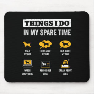 Things I Do In My Spare Time Dog Dad Funny Dogs Lo Mouse Pad