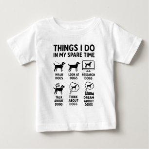 Things I Do In My Spare Time Dogs Funny Baby T-Shirt