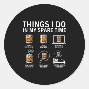 Things I Do In My Spare Time Drink Bourbon Whiskey Classic Round Sticker