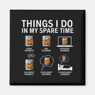 Things I Do In My Spare Time Drink Bourbon Whiskey Magnet