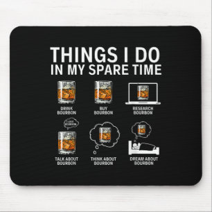 Things I Do In My Spare Time Drink Bourbon Whiskey Mouse Pad