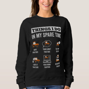 Things I Do In My Spare Time Drive Tractors Funny  Sweatshirt