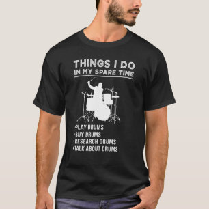 Things I Do In My Spare Time Drum Research Drum Ta T-Shirt