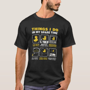 Things I Do In My Spare Time Duckie Bath Rubber Du T-Shirt
