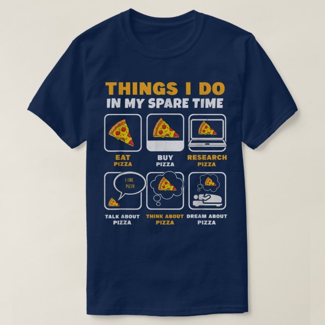 Things I Do In My Spare Time Eating Pizza Consume  T-Shirt (Design Front)