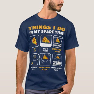 Things I Do In My Spare Time Eating Pizza Consume  T-Shirt