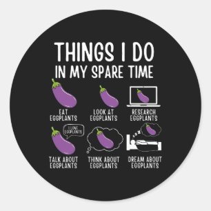 Things I Do In My Spare Time Eggplant Vegan Garden Classic Round Sticker