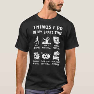 Things I Do In My Spare Time Football Funny For Sp T-Shirt