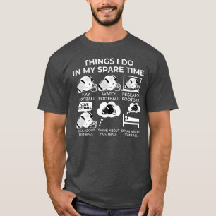 Things I Do In My Spare Time - Football T-Shirt