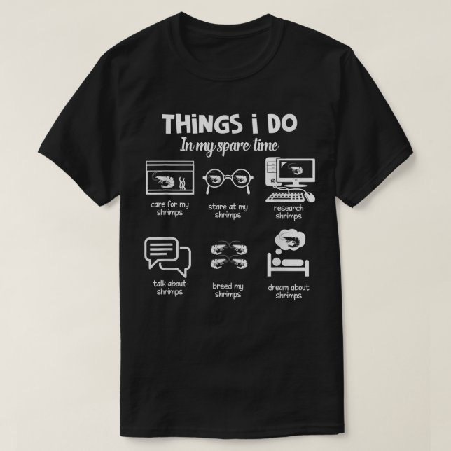 Things I Do In My Spare Time Freshwater Shrimp Whi T-Shirt (Design Front)