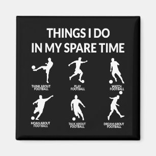 Things I Do In My Spare Time Fun Football Soccer Magnet