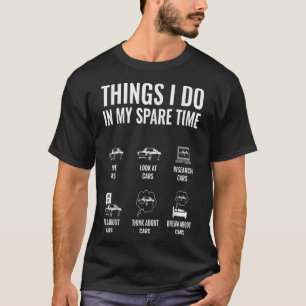 Things I Do In My Spare Time Funny Car Enthusiast  T-Shirt