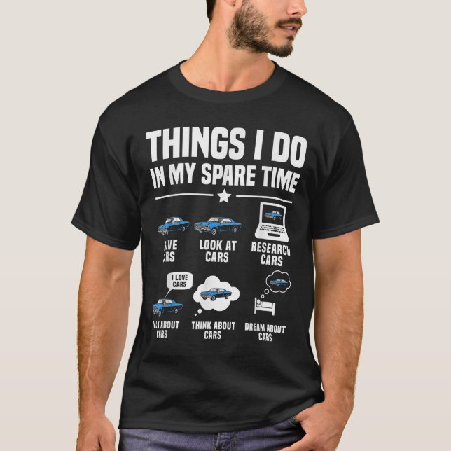Things I Do In My Spare Time Funny Car Guy Car Ent T-Shirt (Front)