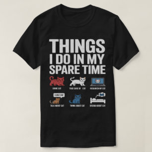 Things I Do in My Spare Time Funny cat Enthusiast T-Shirt