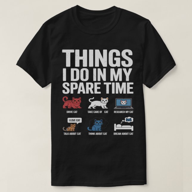 Things I Do in My Spare Time Funny cat Enthusiast  T-Shirt (Design Front)