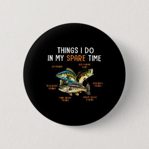 Things I Do In My Spare Time Funny Fishing Things  2 Inch Round Button