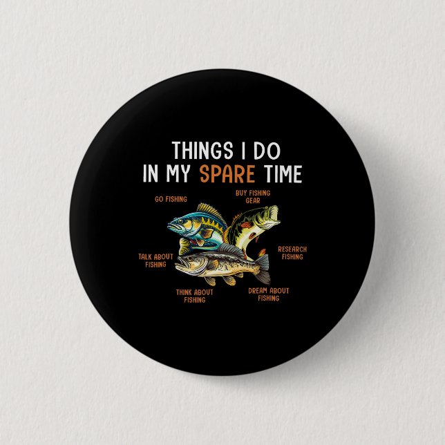 Things I Do In My Spare Time Funny Fishing Things  2 Inch Round Button (Front)