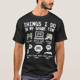 Things I Do In My Spare Time Funny Gamer Video Gam T-Shirt