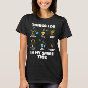 Things i do in my spare time funny gardener T-Shirt