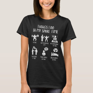 Things I do In My Spare Time Funny Gym T-Shirt