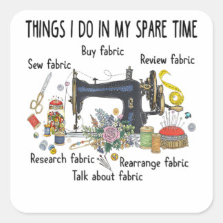 Things I do in my spare time funny Sewing Quilting Square Sticker