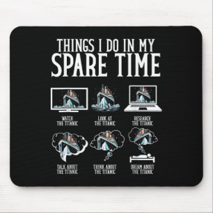 Things I Do In My Spare Time Funny Titanic Mouse Pad