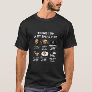 Things I Do In My Spare Time Hot Air Balloon Flyin T-Shirt