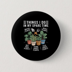 Things I Do In My Spare Time Houseplant Gardening  2 Inch Round Button