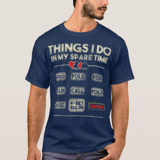 Things I Do In My Spare Time NL Poker Player  T-Shirt