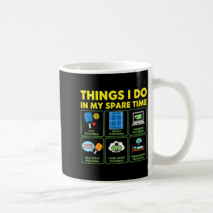 Things i do in my spare time pickleball coffee mug