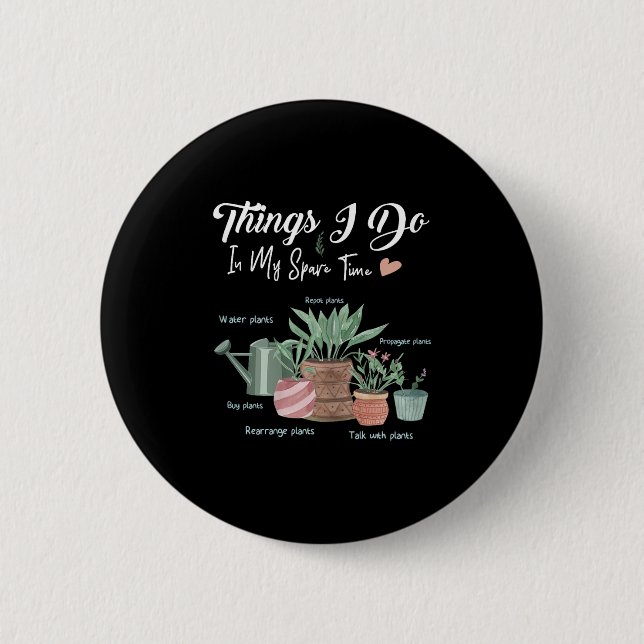 Things I Do In My Spare Time Plant Funny Gardener  2 Inch Round Button (Front)